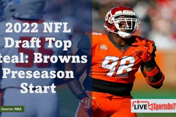 2022 NFL Draft Top Steal Browns Preseason Start Featured Image