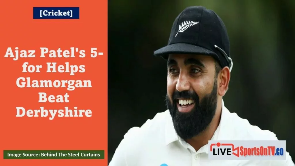 Ajaz Patel's 5-for Helps Glamorgan Beat Derbyshire Featured Image