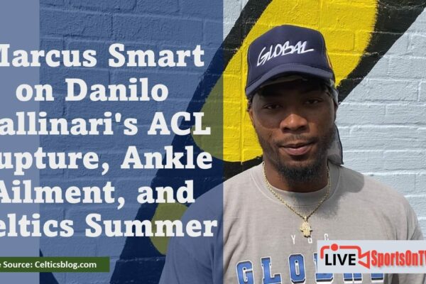 Marcus Smart on Danilo Gallinari's ACL Rupture, Ankle Ailment, and Celtics Summer Featured Image