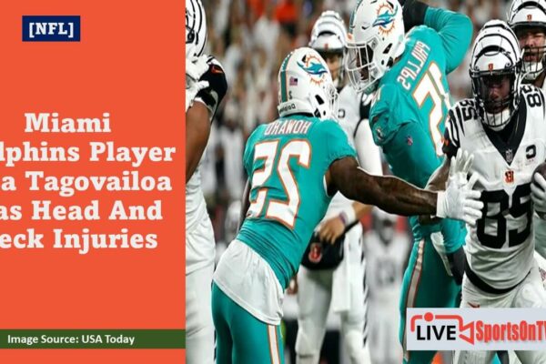 Miami Dolphins Player Tua Tagovailoa Has Head And Neck Injuries Featured Image