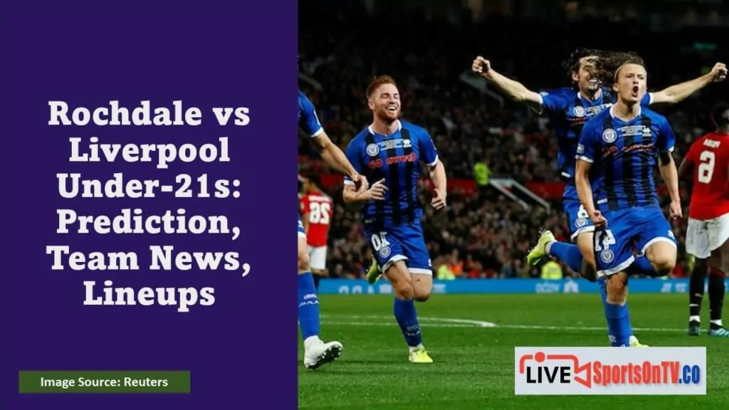 Rochdale vs Liverpool Under-21s Prediction, Team News, Lineups Featured Image