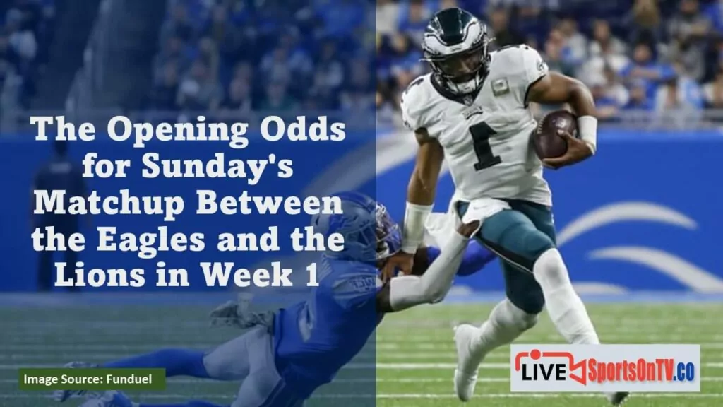 The Opening Odds for Sunday's Matchup Between the Eagles and the Lions in Week 1 Featured I