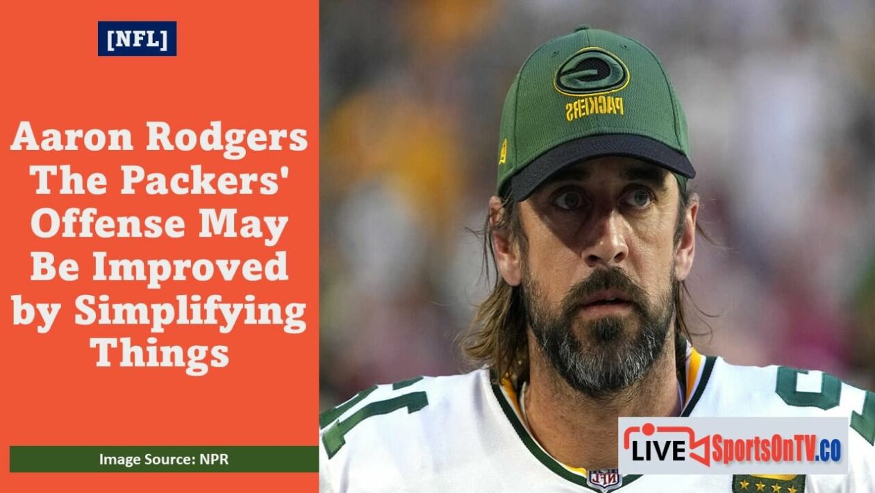 Aaron Rodgers The Packers' Offense May Be Improved by Simplifying Things Featured Image