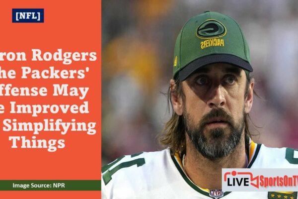 Aaron Rodgers The Packers' Offense May Be Improved by Simplifying Things Featured Image