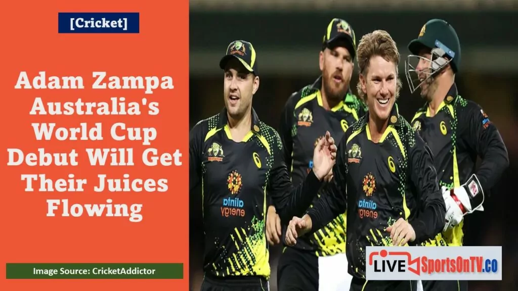 Adam Zampa Australia's World Cup Debut Will Get Their Juices Flowing Featured Image