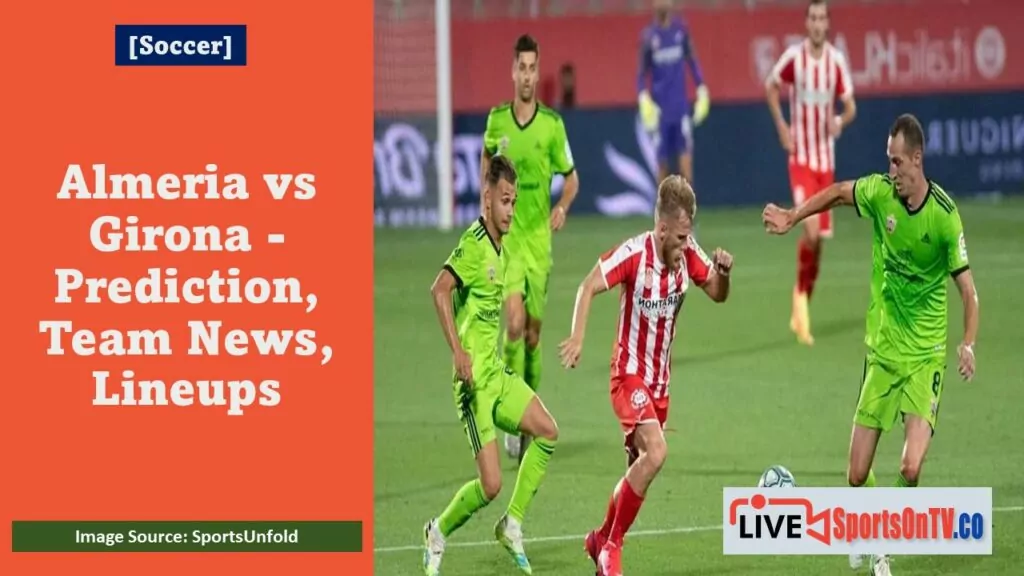 Almeria vs Girona - Prediction, Team News, Lineups Featured Image