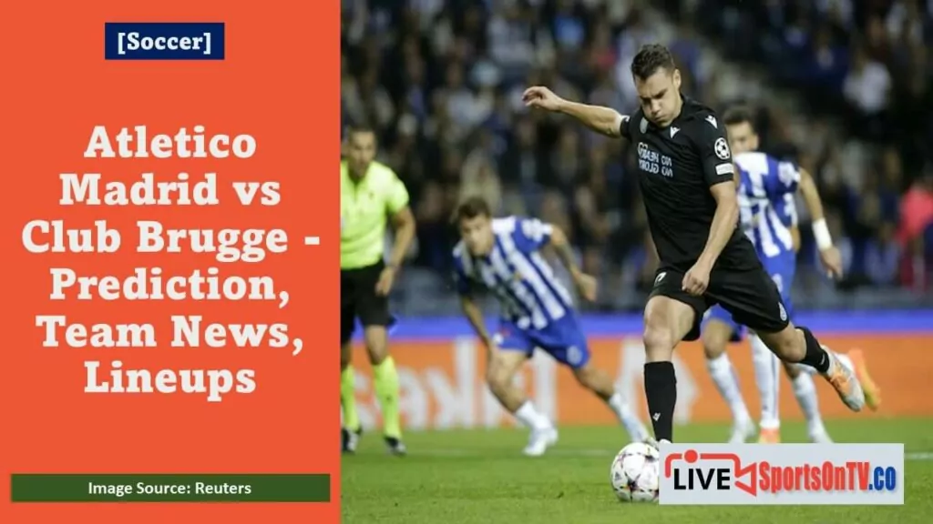 Atletico Madrid vs Club Brugge - Prediction, Team News, Lineups Featured Image