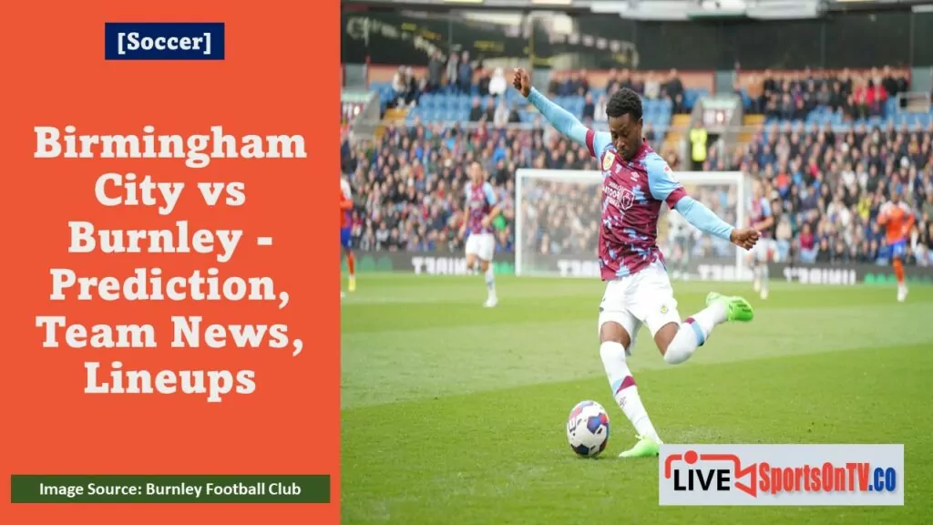Birmingham City vs Burnley - Prediction, Team News, Lineups Featured Image