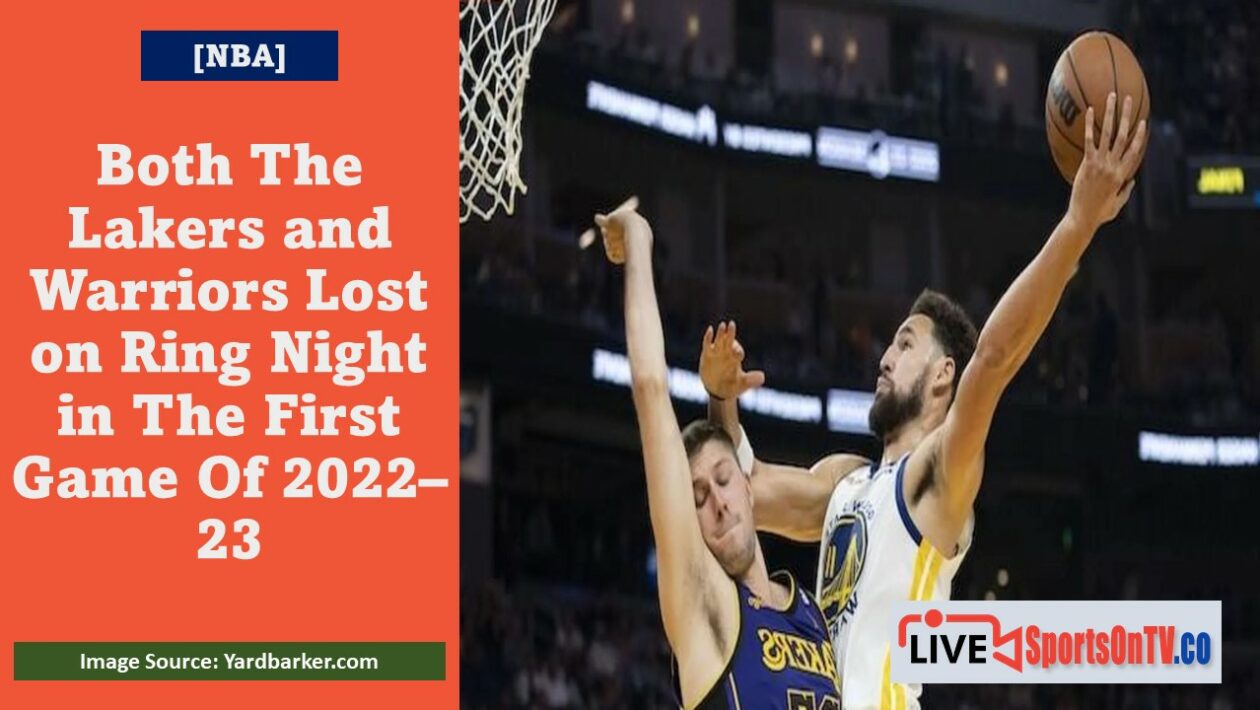 Both The Lakers and Warriors Lost on Ring Night in The First Game Of 2022–23 Featured Image