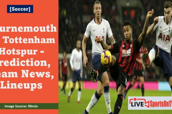 Bournemouth vs Tottenham Hotspur - Prediction, Team News, Lineups Featured Image