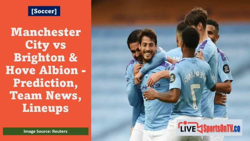 Manchester City vs Brighton & Hove Albion - Prediction, Team News, Lineups Featured Image