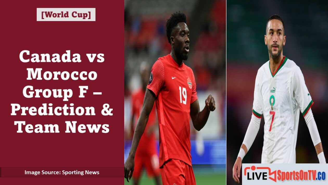 Canada vs Morocco Group F – Prediction & Team News Featured Image