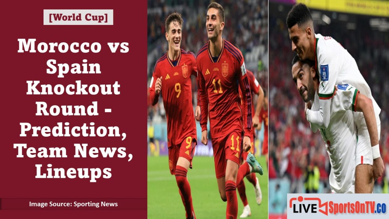 Morocco vs Spain Knockout Round - Prediction, Team News, Lineups Featured Image