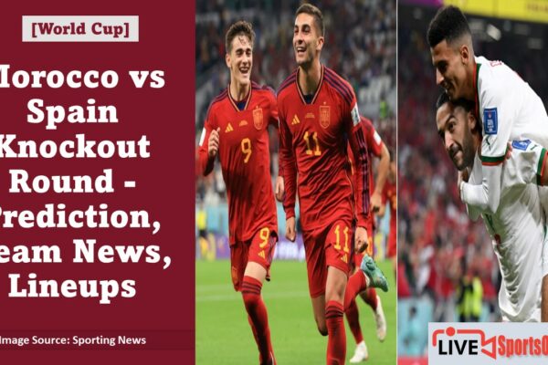 Morocco vs Spain Knockout Round - Prediction, Team News, Lineups Featured Image