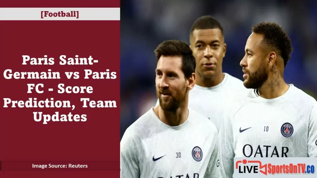 Paris Saint-Germain vs Paris FC - Score Prediction, Team Updates Featured Image
