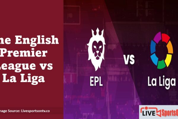 The English Premier League vs La Liga Featured Image - Livesportsontv.co