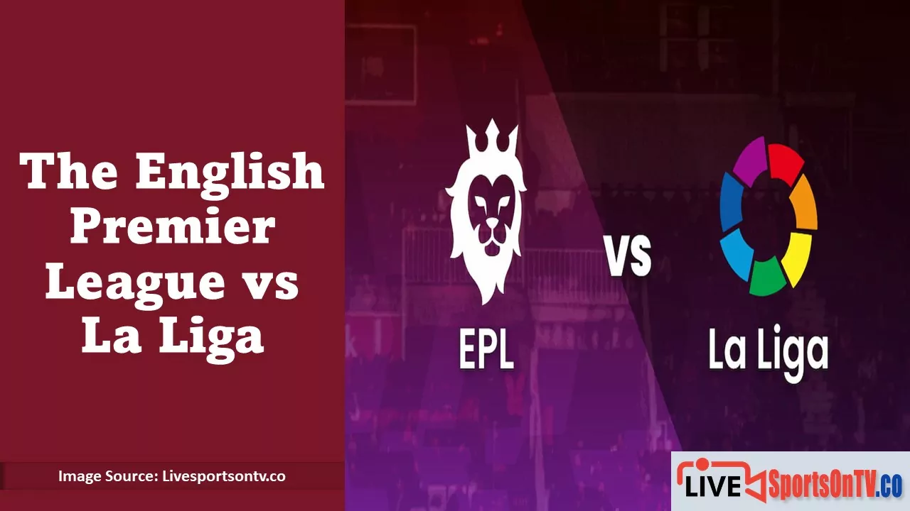 The English Premier League vs La Liga