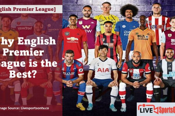 Why English Premier League is the Best Featured Image - Livesportsontv.co